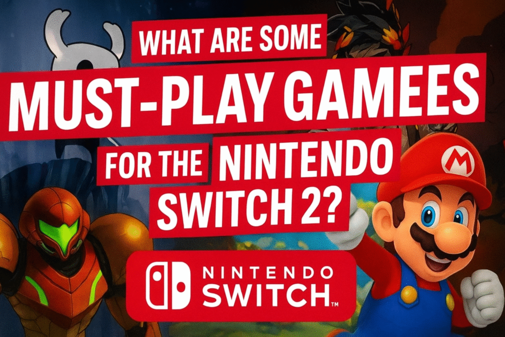 What are some must-play games for the Nintendo Switch 2?